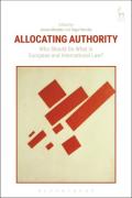 Cover of Allocating Authority: Who Should Do What in European and International Law?