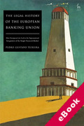 Cover of The Legal History of the European Banking Union: How European Law Led to the Supranational Integration of the Single Financial Market (eBook)
