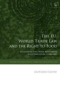 Cover of The EU, World Trade Law and the Right to Food: Rethinking Free Trade Agreements with Developing Countries