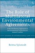 Cover of The Role of Multilateral Environmental Agreements: A Reconciliatory Approach to Environmental Protection in Armed Conflict