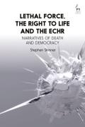 Cover of Lethal Force, the Right to Life and the ECHR: Narratives of Death and Democracy