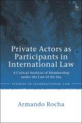 Cover of Private Actors as Participants in International Law: A Critical Analysis of Membership under the Law of the Sea