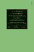 Cover of Evergreening Patent Exclusivity in Pharmaceutical Products: Supplementary Protection Certificates, Orphan Drugs, Paediatric Extensions and ATMPs