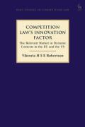 Cover of Competition Law&#8217;s Innovation Factor: The Relevant Market in Dynamic Contexts in the EU and the US