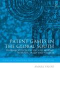 Cover of Patent Games in the Global South: Pharmaceutical Patent Law-Making in Brazil, India and Nigeria