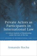 Cover of Private Actors as Participants in International Law: A Critical Analysis of Membership under the Law of the Sea
