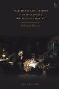Cover of Healthcare Law and Ethics and the Challenges of Public Policy Making: Selected Essays