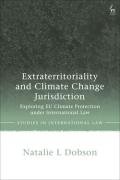 Cover of Extraterritoriality and Climate Change Jurisdiction: Exploring EU Climate Protection under International Law