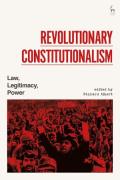 Cover of Revolutionary Constitutionalism: Law, Legitimacy, Power