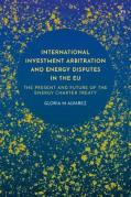 Cover of International Investment Arbitration and Energy Disputes in the EU: The Present and Future of the Energy Charter Treaty