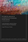 Cover of Puerto Rico&#8217;s Constitutional Paradox: Colonial Subordination, Democratic Tension, and Promise of Progressive Transformation