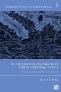 Cover of The Normative Foundations for EU Criminal Justice: Powers, Limits and Justifications