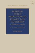 Cover of Parental Child Abduction to Islamic Law Countries: A Child Rights Analysis of the Legal Framework