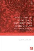Cover of Hong Kong as an Actor in International Economic Law: Multilateralism, Bilateralism, and Unilateralism