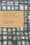Cover of Prosecuting Crime in the Public Interest: How Tension between Independence and Accountability Threatens the Rule of Law in Australia