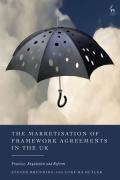 Cover of The Marketisation of Framework Agreements in the UK: Practice, Regulation and Reform