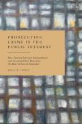 Cover of Prosecuting Crime in the Public Interest: How Tension between Independence and Accountability Threatens the Rule of Law in Australia