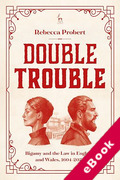 Cover of Double Trouble: Bigamy and the Law in England and Wales, 1604-2024 (eBook)