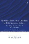Cover of Systemic Economic Offences as International Crimes: Theorising a New Paradigm of Mass Criminality