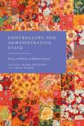 Cover of Controlling the Administrative State: Essays in Honour of Matthew Groves