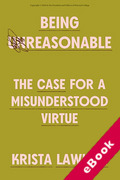 Cover of Being Reasonable: The Case for a Misunderstood Virtue (eBook)