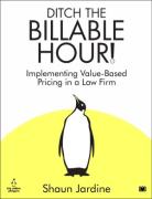 Cover of Ditch The Billable Hour! Implementing Value-Based Pricing  in a Law Firm