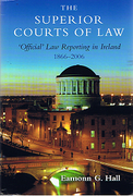 Cover of The Superior Courts of Law: ‘Official’ Law Reporting in Ireland 1866–2006