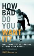 Cover of How Bad Do You Want It? : Mastering the Psychology of Mind Over Muscle