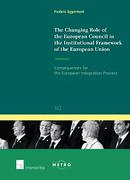 Cover of The Changing Role of the European Council in the Institutional Framework of the European Union: Consequences for the European Integration Process