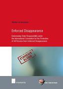 Cover of Enforced Disappearance: Determining State Responsibility under the International Convention for the Protection of All Persons from Enforced Disappearance