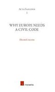 Cover of Why Europe Needs a Civil Code: Inaugural Lecture of the Franqui Chair 2012-2012