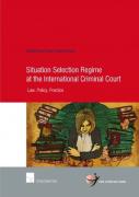 Cover of Situation Selection Regime at the International Criminal Court: Law, Policy, Practice