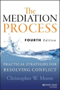 Cover of The Mediation Process: Practical Strategies for Resolving Conflict