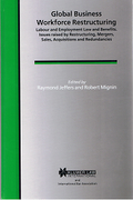 Cover of Global Business Workforce Restructuring: Labour and Employment Law and Benefits. Issues Raised by Restructuring, Mergers, Sales, Acquisitions and Redundancies