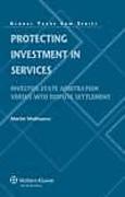 Cover of Protecting Investment in Services: Investor-State Arbitration vs. WTO Dispute Settlement