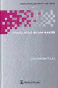 Cover of Arbitrators as Lawmakers: The Creation of General Rules Through Consistent Decision Making in International Commercial and Investment Arbitration