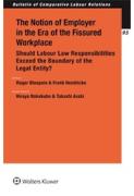 Cover of The Notion of Employer in the Era of Fissured Workplace: Should Labor Law Responsibilities exceed the Boundary of the Legal Entity?