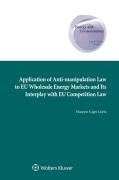 Cover of Application of Anti-manipulation Law to EU Wholesale Energy Markets and Its Interplay with EU Competition Law