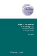 Cover of Capacity Mechanisms in EU Energy Law: Ensuring Security of Supply in the Energy Transition
