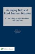 Cover of Managing "Belt and Road" Business Disputes: A Case Study of Legal Problems and Solutions