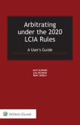 Cover of Arbitrating under the 2020 LCIA Rules: A User's Guide
