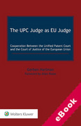 Cover of The UPC Judge as EU Judge: Cooperation Between the Unified Patent Court and the Court of Justice of the European Union (eBook)