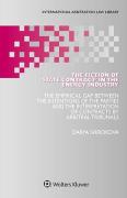Cover of The Fiction of ‘State Contract’ in the Energy Industry: The Empirical Gap Between the Intentions of the Parties and the Interpretation of Contracts by Arbitral Tribunals