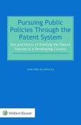 Cover of Pursuing Public Policies through the Patent System: The Dos and Don'ts of Drafting Patent Statutes for Developing Countries