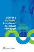 Cover of Towards a Balanced Investment Screening Framework: Understanding and Improving the Law of Investment Screening on the National, European and International Level