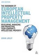 Cover of The Handbook of European Intellectual Property Management: Protecting, Developing and Exploiting Your IP Assets