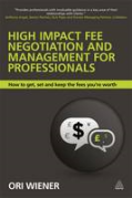 Cover of High Impact Fee Negotiation and Management for Professionals: How to Get, Set, and Keep the Fees You're Worth