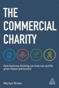 Cover of The Commercial Charity: How Business Thinking Can Help Non-Profits Grow Impact and Income
