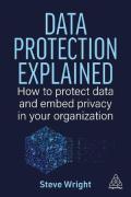 Cover of Data Protection Explained: How to Protect Data and Embed Privacy in Your Organization