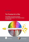 Cover of The Privatized Art of War: Private Military and Security Companies and State Responsibility for Their Unlawful Conduct in Conflict Areas